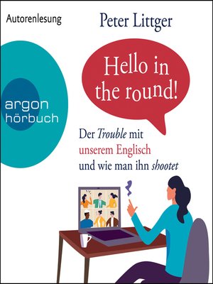 cover image of Hello in the round!--Der Trouble mit unserem Englisch und wie man ihn shootet (Ungekürzte Autorenlesung)